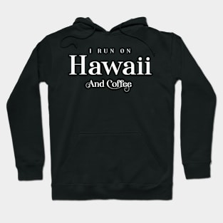 I Run On Hawaii And Coffee – Tourist Design Hoodie